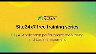 Site24x7 Free Training Session 4: Application performance monitoring and Log management