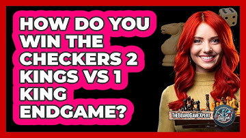 How Do You Win The Checkers 2 Kings Vs 1 King Endgame? - The Board Game Xpert