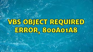 VBS Object required error, 800A01A8