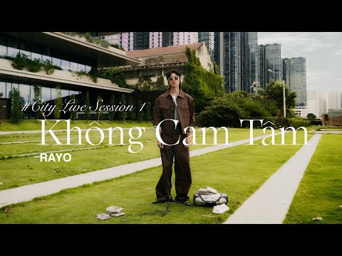 Không Cam Tâm - RayO | City Live Session 1