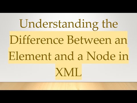 Understanding the Difference Between an Element and a Node in XML