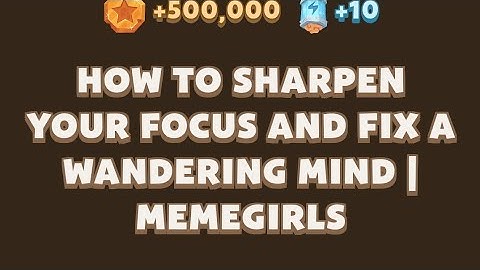How to Sharpen Your Focus and Fix a Wandering Mind | MemeGirls video code