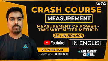 #14| MEASUREMENT OF POWER - TWO WATTMETER METHOD | MEASUREMENT |CRASH COURSE by D. Sathish Sir|EE-IN