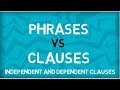 Phrases vs Clauses | Independent Clauses | Dependent Clauses | English Grammar