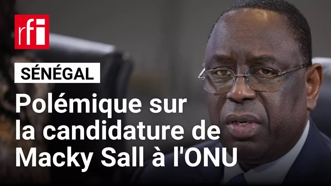 Sénégal : la candidature de Macky Sall à l'ONU divise la classe politique • RFI