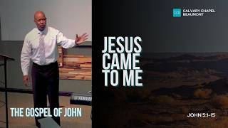 Jesus Came To Me | John 5:1-15 | Pastor Henry Lundy