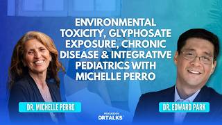 EP51 - Environmental Toxicity, Glyphosate Exposure, Chronic Disease & Integrative Pediatrics