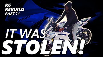 My R6 Was STOLEN! | Yamaha R6 Rebuild Series | Part 14