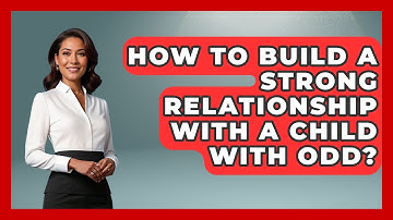How To Build A Strong Relationship With A Child With ODD? - Better Family Relationships