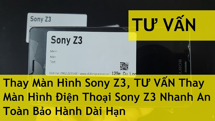 Thay màn hình sony z3 hết bao nhiêu tiền