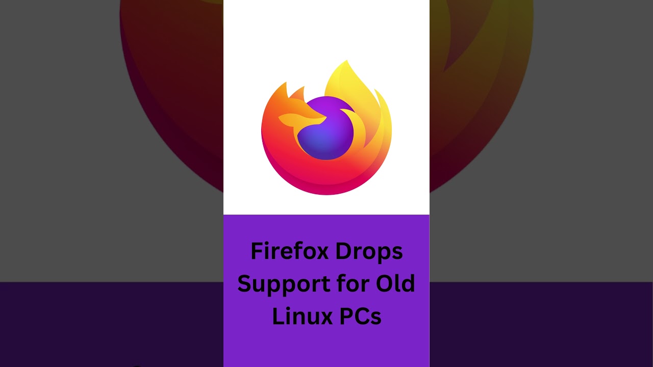 Firefox Drops Support for Old Linux PCs