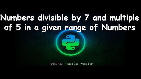 Program to the numbers divisible by 7 and multiple of 5 in a given range of Numbers