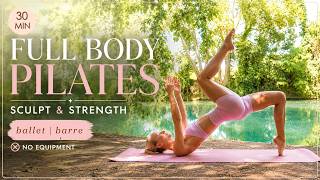 30 MIN FULL BODY PILATES | Ballet-Inspired Sculpt & Strength Workout (No Equipment)