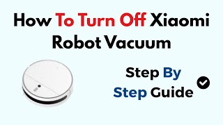How To Turn Off Xiaomi Robot Vacuum Mop