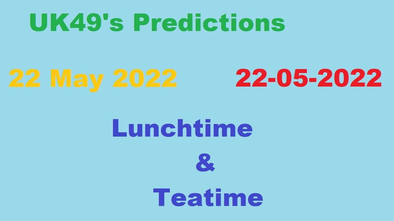 UK 49's Lunchtime - Teatime Prediction 22 May 2022 UK49s 22-05-2022 UK49 Daily Prediction