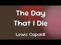 Lewis Capaldi - The Day That I Die  [Lyrics] #Shorts