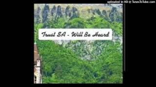 Trust SA - Will Be Heard. (Original Mix)