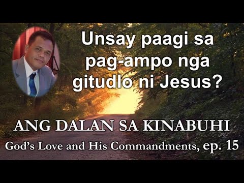 Unsay paagi sa pag-ampo nga gitudlo ni Jesus? Dalan sa Kinabuhi: God&rsquo;s Love and Commandments, ep. 15