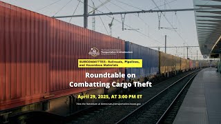 Subcommittee Roundtable on Combatting Cargo Theft
