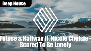 Futosé & Halfway ft. Nicole Chelsie - Scared To Be Lonely | #deephouse