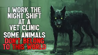 "I Work the Night Shift at a Vet Clinic. Some Animals Don’t Belong to This World" Creepypasta