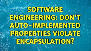 Software Engineering: Don't auto-implemented properties violate encapsulation (2 Solutions!!)