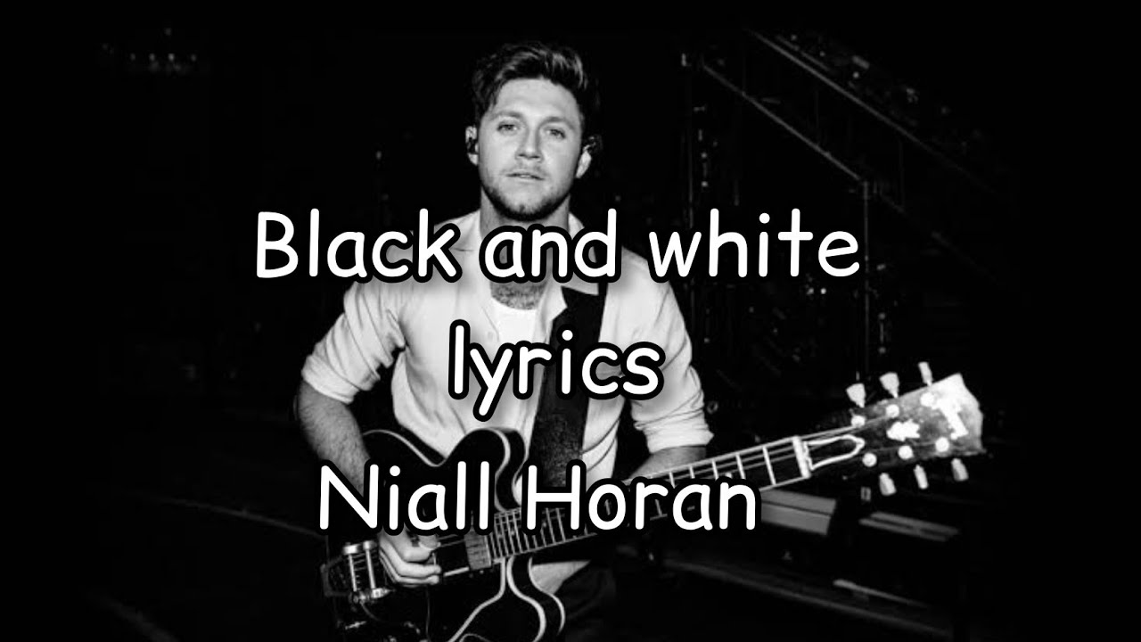 Niall Horan Black and white Lyrics video YouTube