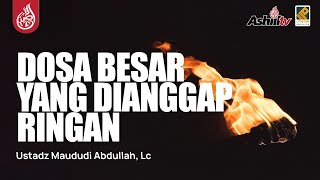 🔴 [LIVE] Dosa Besar Yang Dianggap Ringan - Ustadz Maududi Abdullah, Lc حفظه الله