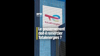 Le gouvernement doit-il remercier Totalenergies ?