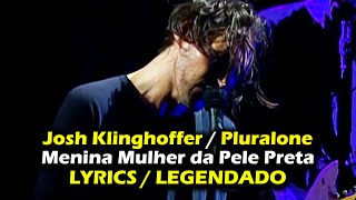Josh Klinghoffer - Menina Mulher da Pele Preta (Lyrics / Legendado)