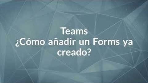 ¿Cómo añadir un Forms ya creado?