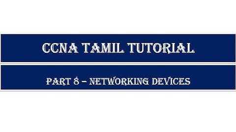 CCNA Tamil Tutorials - Part 8 - Network Devices ( Reference )