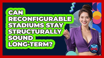 Can Reconfigurable Stadiums Stay Structurally Sound Long-term? - Where the Fans Roar