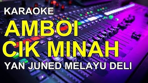 KARAOKE AMBOI CIK MINAH yan juned melayu deli