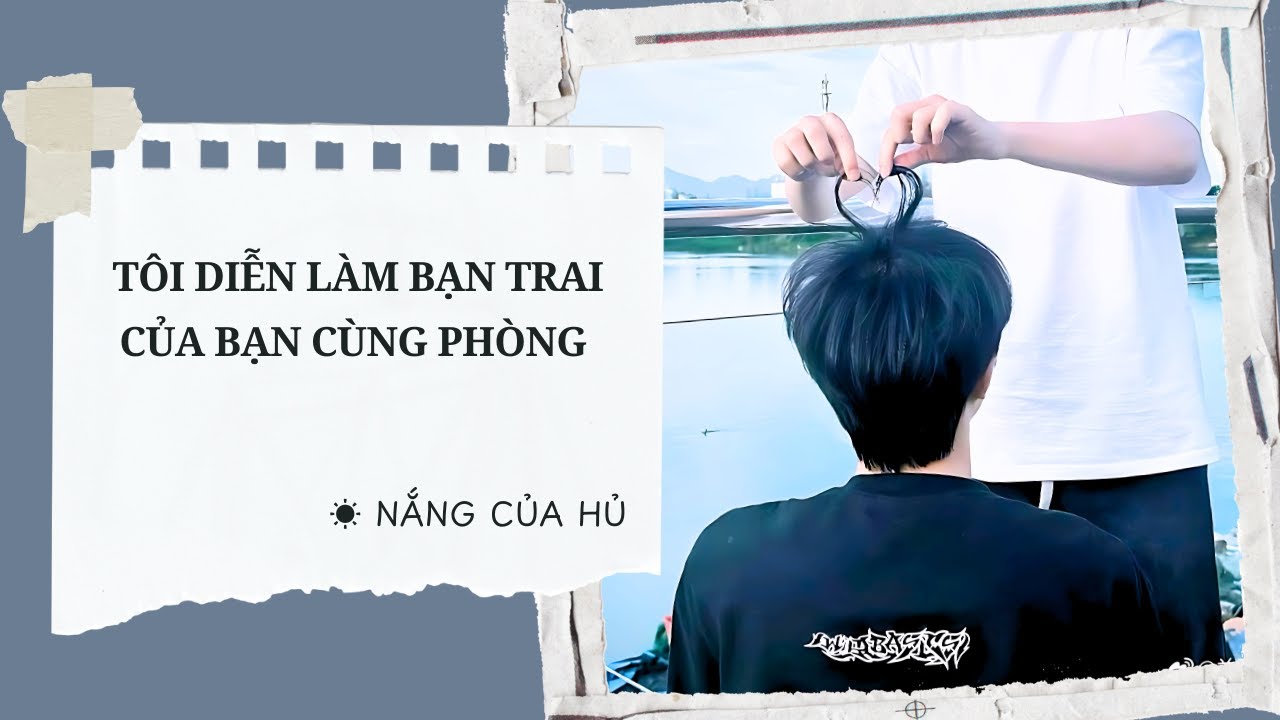 TRUYỆN BOY LOVE | ĐÓNG GIẢ LÀM BẠN TRAI CỦA BẠN CÙNG PHÒNG | Nắng Của Hủ