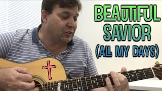 Beautiful Savior (All My Days) - Stuart Townend - Guitar