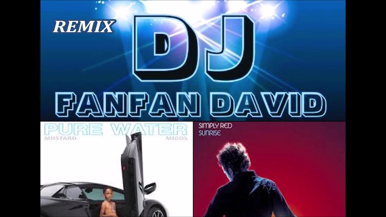 DJ MUSTARD & MIGOS vs SIMPLY RED - Pure Water, Sunrise "Remix"