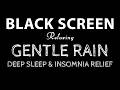 Gentle Rain Sounds for Sleeping Black Screen - Deep Sleep & Insomnia Relief