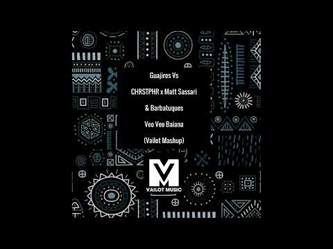 Guajiros Vs CHRSTPHR x Matt Sassari & Barbatuques - Veo Veo Baiana (Vailot Mashup)