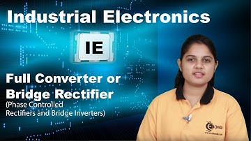 Full Converter or Bridge Rectifier - Phase Controlled Rectifiers and Bridge Inverters