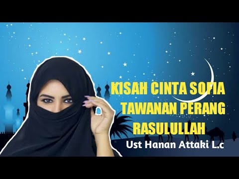 kisah-cinta-sofia,tawanan-perang-rasulullah.--ustad-hanan-attaki-lc