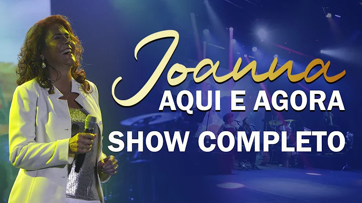 Joanna | Show Completo do novo lbum "Aqui e Agora".