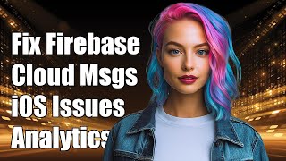 Fixing Firebase Cloud Messaging Notifications Not Showing on iOS: Analytics Guide