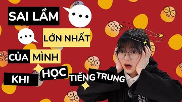 SAI LẦM LỚN NHẤT CỦA MÌNH KHI HỌC TIẾNG TRUNG | Khoai Tây yêu tiếng Trung