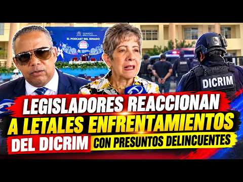 LEGISLADORES REACCIONAN A LETALES ENFRENTAMIENTOS DEL DICRIM CON PRESUNTOS DELINCUENTES