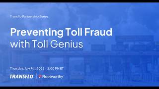 Transflo Partnership Series: Preventing Toll Fraud with Toll Genius (Feat. Fleetworthy)