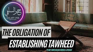 The Obligation Of Establishing Tawheed By Abu ‘Abdis Salaam Siddiq Al Juyaanee