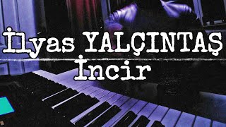 İlyas YALÇINTAŞ: İncir (İncirler olana kadar kalsaydın bari) #piano #cover #love Resimi