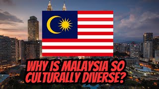 Why Is Malaysia So Culturally Diverse?