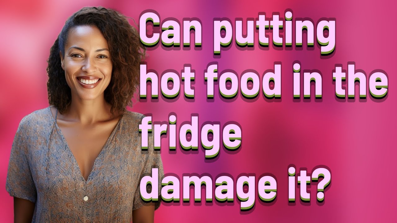 can-putting-hot-food-in-the-fridge-damage-it-youtube